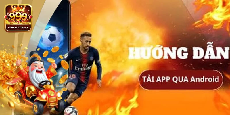 Hướng dẫn các bước tải app 999bet trên thiết bị Android