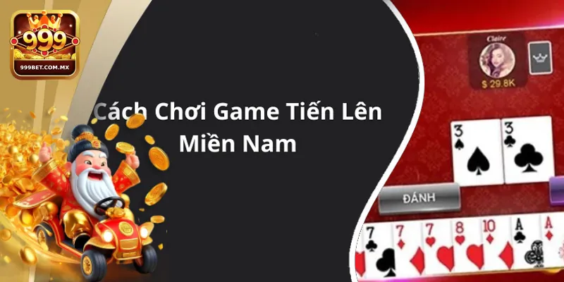 Những bí kíp chơi Tiến lên miền Nam hiệu quả từ cao thủ